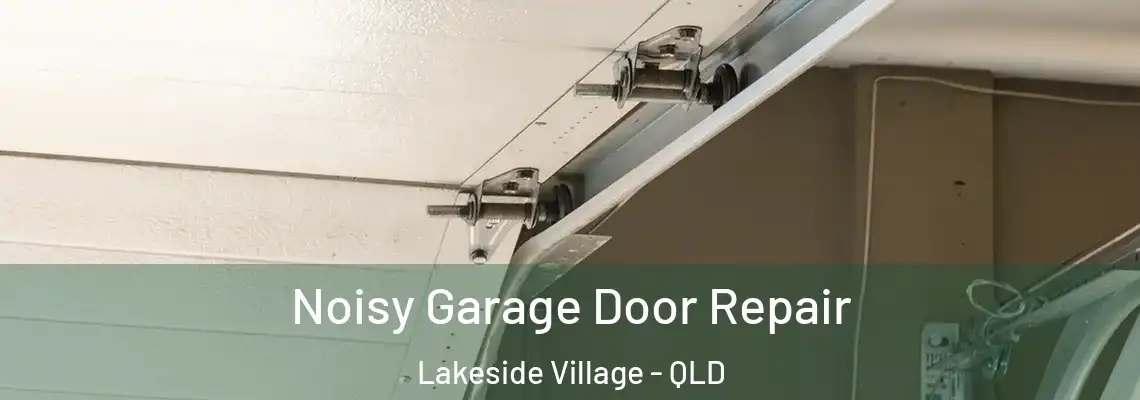 Noisy Garage Door Repair Lakeside Village - QLD