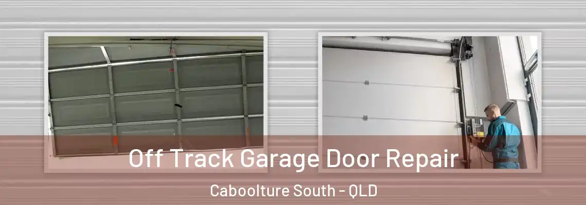 Off Track Garage Door Repair Caboolture South - QLD