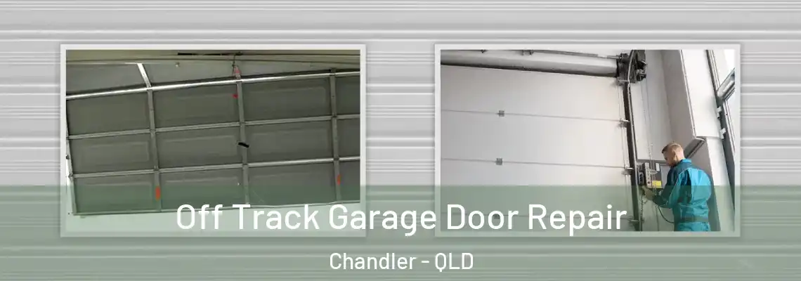 Off Track Garage Door Repair Chandler - QLD