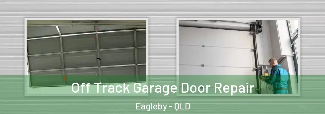 Off Track Garage Door Repair Eagleby - QLD