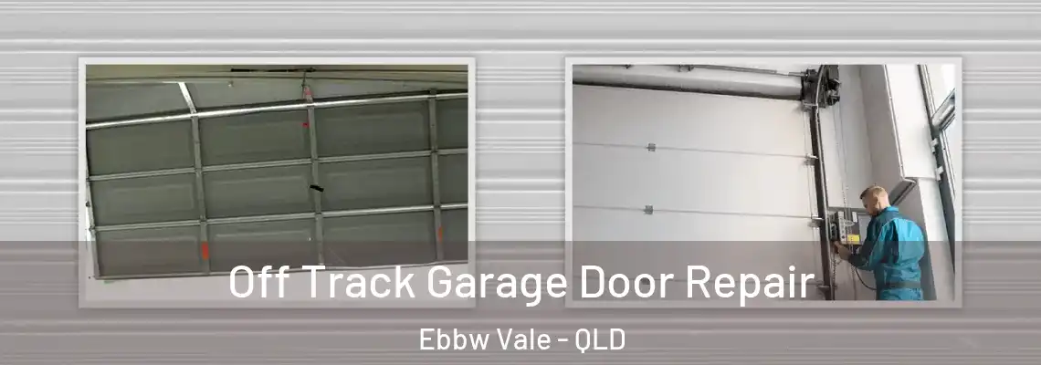 Off Track Garage Door Repair Ebbw Vale - QLD