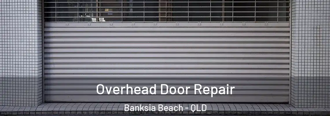 Overhead Door Repair Banksia Beach - QLD