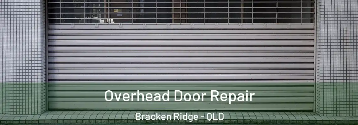 Overhead Door Repair Bracken Ridge - QLD