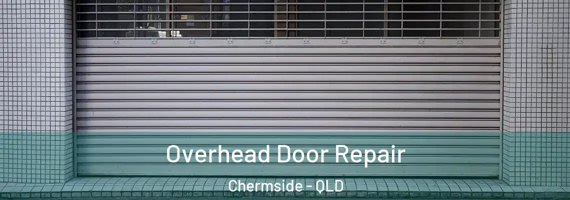 Overhead Door Repair Chermside - QLD