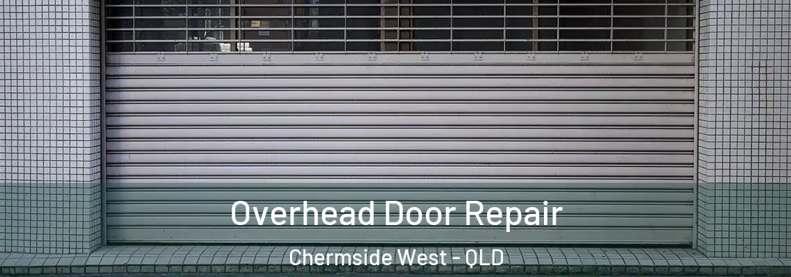 Overhead Door Repair Chermside West - QLD