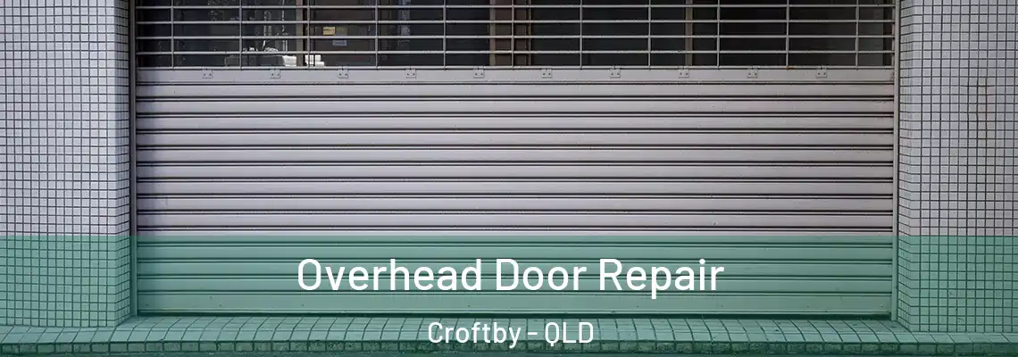 Overhead Door Repair Croftby - QLD