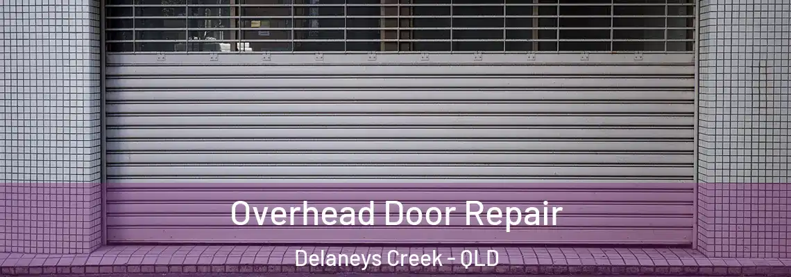 Overhead Door Repair Delaneys Creek - QLD