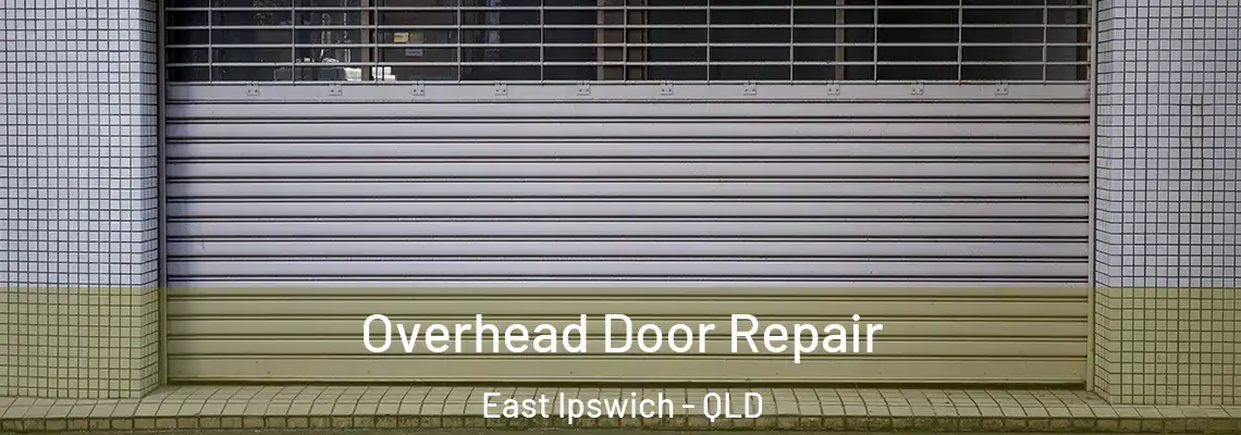 Overhead Door Repair East Ipswich - QLD