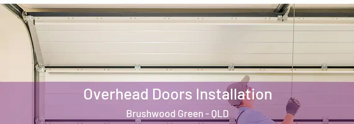 Overhead Doors Installation Brushwood Green - QLD