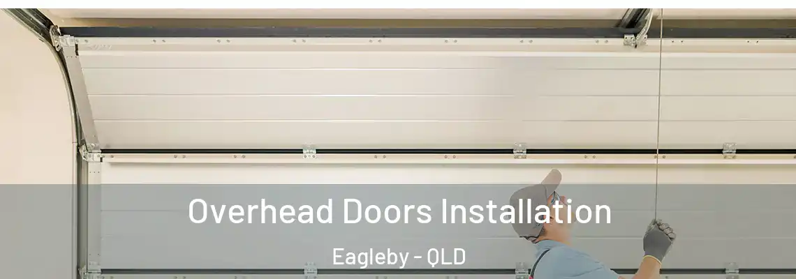 Overhead Doors Installation Eagleby - QLD