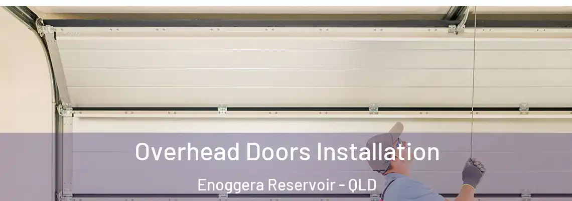  Overhead Doors Installation Enoggera Reservoir - QLD