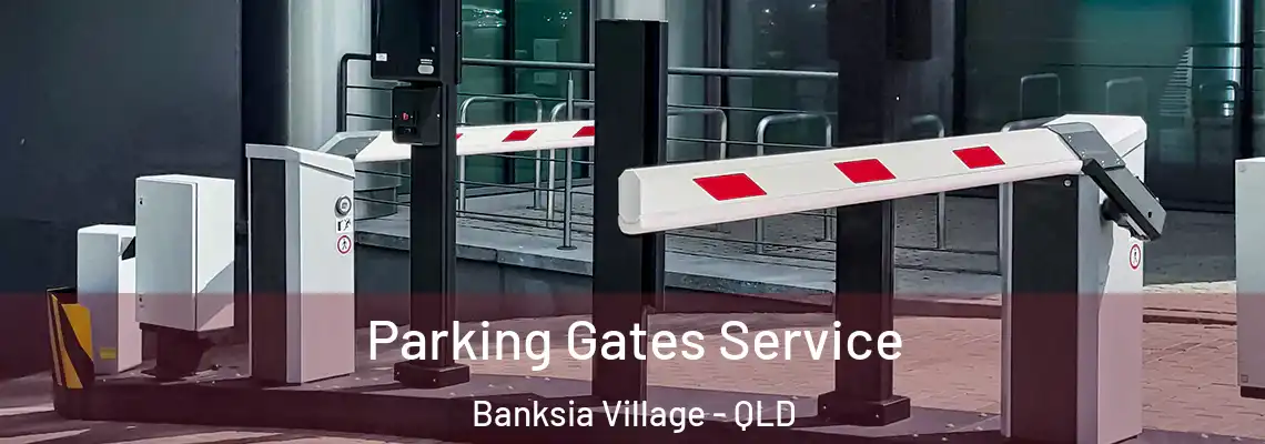 Parking Gates Service Banksia Village - QLD