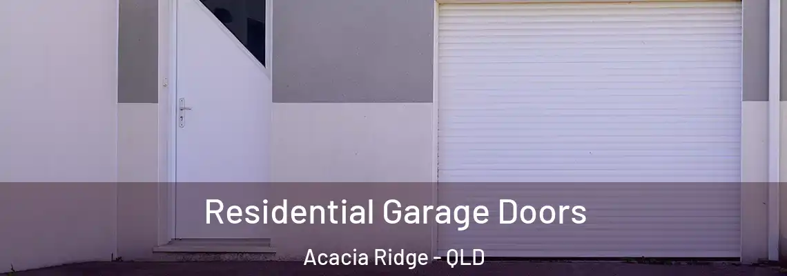 Residential Garage Doors Acacia Ridge - QLD