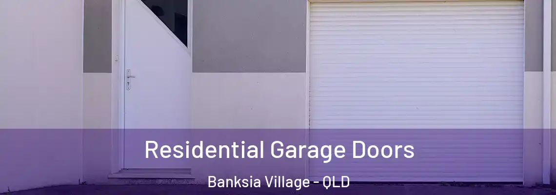 Residential Garage Doors Banksia Village - QLD