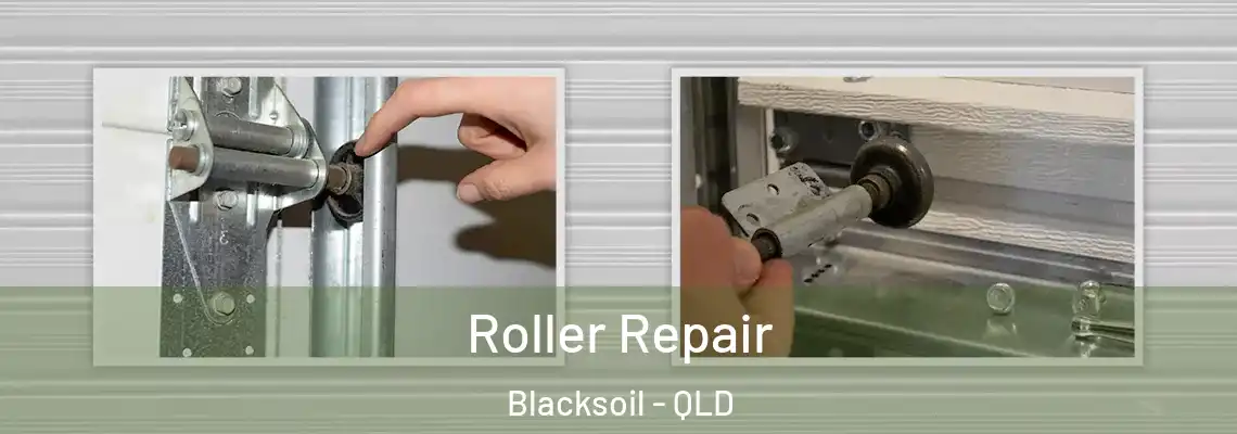 Roller Repair Blacksoil - QLD