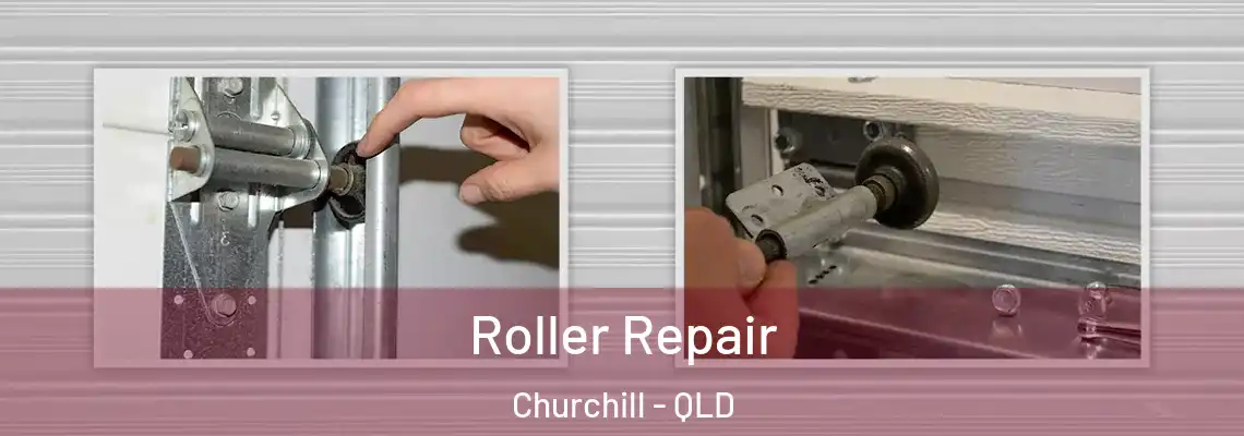 Roller Repair Churchill - QLD
