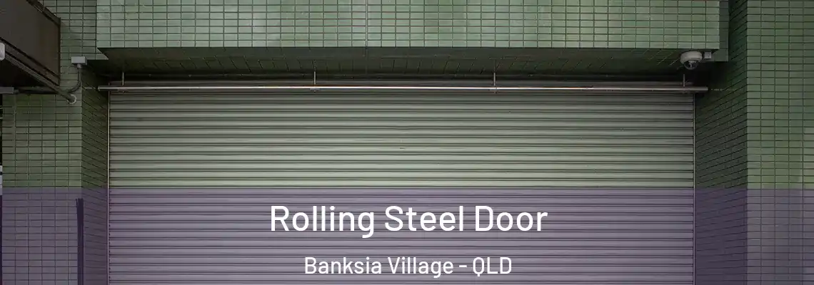 Rolling Steel Door Banksia Village - QLD